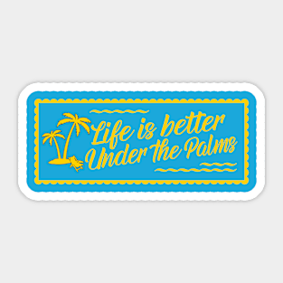 Life Is Better Under The Palms Beach Vacation Summer Sticker